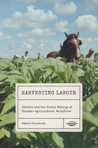 Harvesting Labour: Tobacco and the Global Making of Canada's Agricultural Workforce (PDF/EPUB Version)