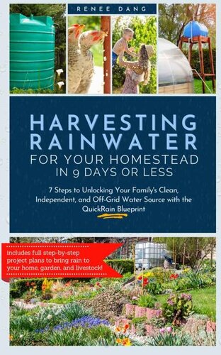 Harvesting Rainwater for Your Homestead in 9 Days or Less: 7 Steps to Unlocking Your Family's Clean, Independent, and Off-Grid Water Source with the QuickRain Blueprint (PDF/EPUB Version)