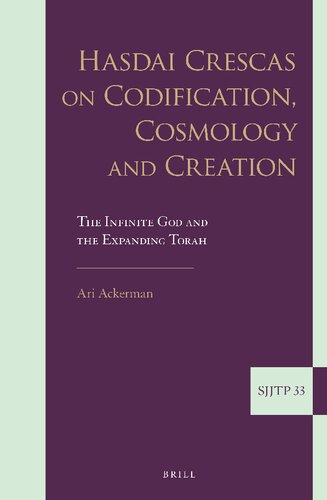 Hasdai Crescas on Codification, Cosmology and Creation The Infinite God and the Expanding Torah (Supplements to the Journal of Jewish Thought and Philosophy, 33) (PDF/EPUB Version)