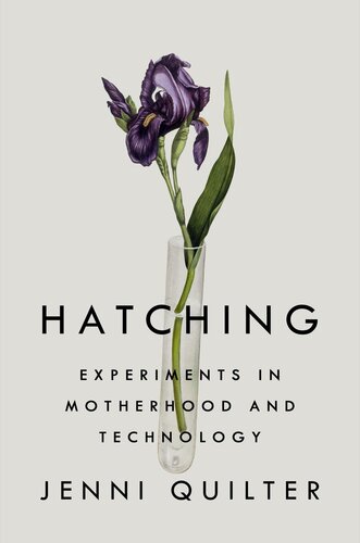 Hatching: Experiments in Motherhood and Technology (PDF/EPUB Version)