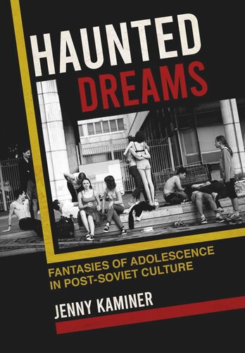 Haunted Dreams: Fantasies of Adolescence in Post-Soviet Culture (PDF/EPUB Version)
