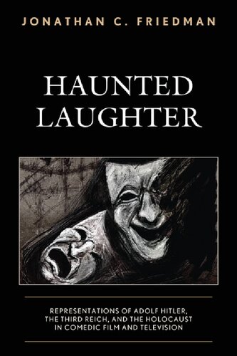 Haunted Laughter: Representations of Adolf Hitler, the Third Reich, and the Holocaust in Comedic Film and Television (PDF/EPUB Version)