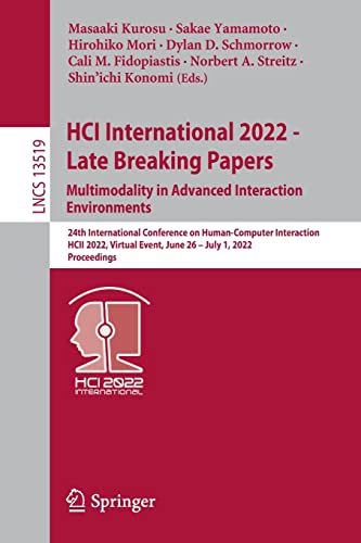 HCI International 2022 - Late Breaking Papers. Multimodality in Advanced Interaction Environments: 24th International Conference on Human-Computer Interaction, HCII 2022, Virtual Event, June 26 – July 1, 2022, Proceedings (PDF/EPUB Version)