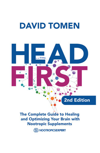 Head First: The Complete Guide to Healing and Optimizing Your Brain with Nootropic Supplements - 2Nd Edition (PDF/EPUB Version)