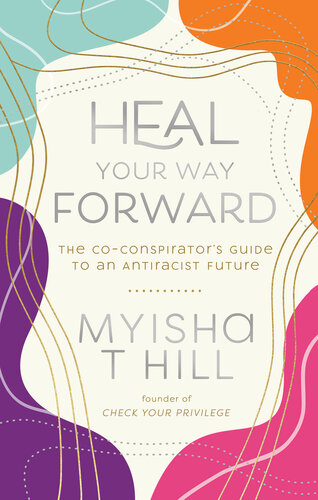 Heal Your Way Forward: The Co-Conspirator's Guide to an Antiracist Future (PDF/EPUB Version)