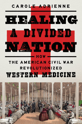 Healing a Divided Nation : How the American Civil War Revolutionized Western Medicine (PDF/EPUB Version)