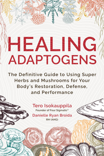 Healing Adaptogens: The Definitive Guide to Using Super Herbs and Mushrooms for Your Body's Restoration, Defense, and Performance (PDF/EPUB Version)