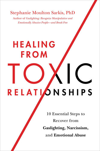 Healing from Toxic Relationships: 10 Essential Steps to Recover from Gaslighting, Narcissism, and Emotional Abuse (PDF/EPUB Version)
