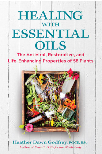 Healing with Essential Oils: The Antiviral, Restorative, and Life-Enhancing Properties of 58 Plants (PDF/EPUB Version)