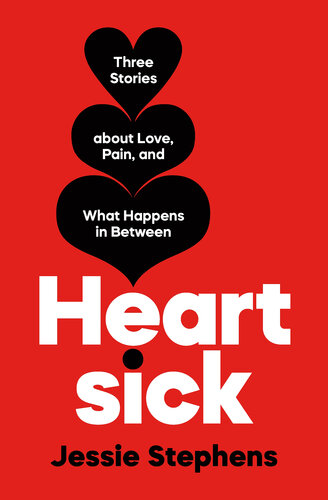 Heartsick: Three Stories about Love, Pain, and What Happens in Between (PDF/EPUB Version)