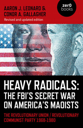 Heavy Radicals: The FBI's Secret War on America's Maoists: The Revolutionary Union / Revolutionary Communist Party 1968-1980 (PDF/EPUB Version)