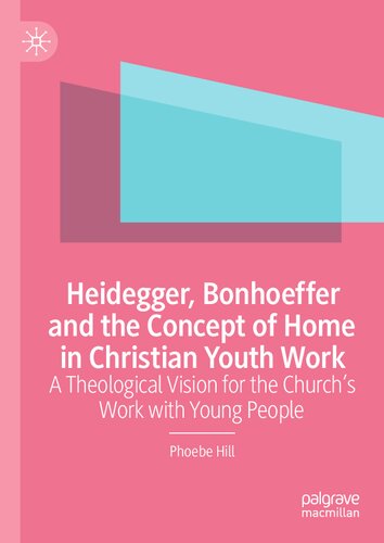 Heidegger, Bonhoeffer and the Concept of Home in Christian Youth Work: A Theological Vision for the Church's Work with Young People (PDF/EPUB Version)