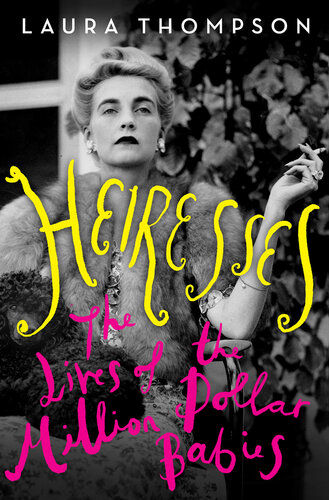 Heiresses The Lives of the Million Dollar Babies (PDF/EPUB Version)