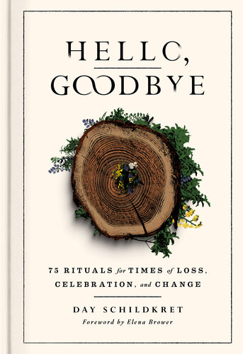 Hello, Goodbye : 75 Rituals for Times of Loss, Celebration, and Change (PDF/EPUB Version)