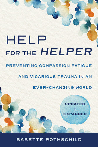 Help for the Helper: Preventing Compassion Fatigue and Vicarious Trauma in an Ever-Changing World: Updated + Expanded (Second) (PDF/EPUB Version)