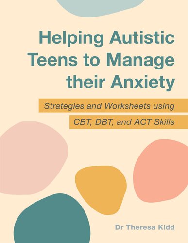 Helping Autistic Teens to Manage their Anxiety: Strategies and Worksheets using CBT, DBT, and ACT Skills (PDF/EPUB Version)