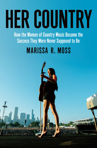 Her Country: How the Women of Country Music Became the Success They Were Never Supposed to Be (PDF/EPUB Version)