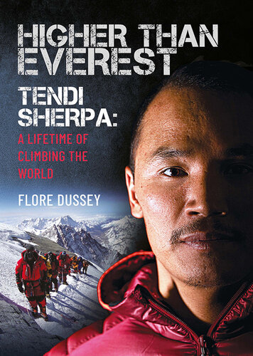 Higher than Everest: Tendi Sherpa: A Lifetime of Climbing the World (PDF/EPUB Version)