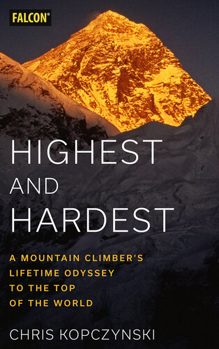 Highest and Hardest: A Mountain Climber's Lifetime Odyssey to the Top of the World (PDF/EPUB Version)