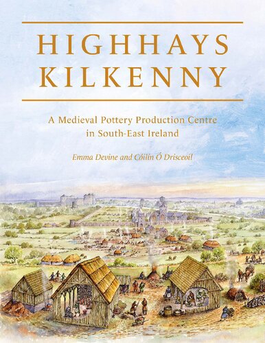 Highhays, Kilkenny: A Medieval Pottery Production Centre in South-East Ireland (PDF/EPUB Version)
