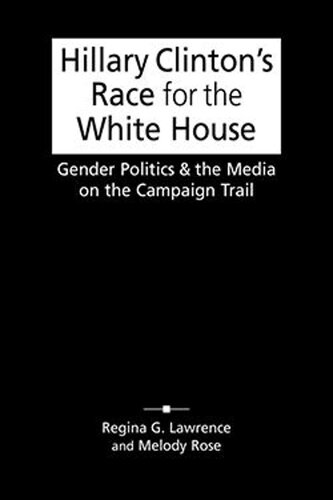 Hillary Clintons Race for the White House: Gender Politics and the Media on the Campaign Trail (PDF/EPUB Version)