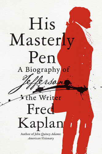 His Masterly Pen: A Biography of Jefferson the Writer (PDF/EPUB Version)