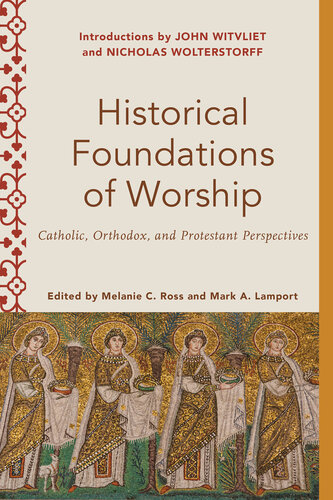Historical Foundations of Worship: Catholic, Orthodox, and Protestant Perspectives (PDF/EPUB Version)