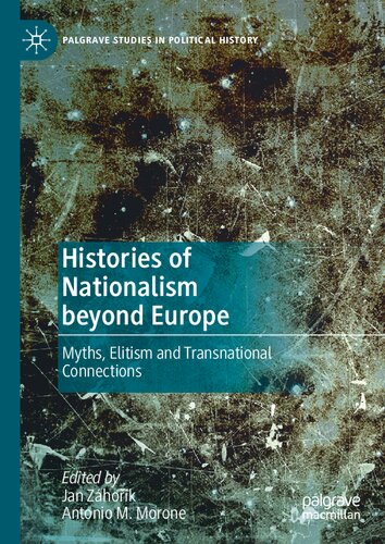 Histories of Nationalism beyond Europe: Myths, Elitism and Transnational Connections (Palgrave Studies in Political History) (PDF/EPUB Version)