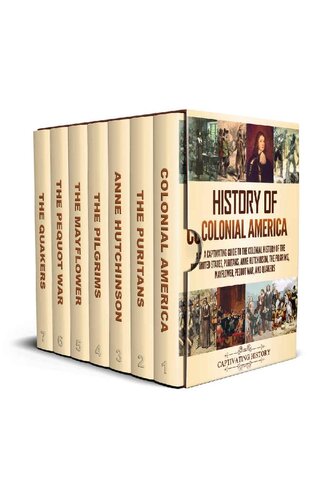 History of Colonial America: A Captivating Guide to the Colonial History of the United States, Puritans, Anne Hutchinson, the Pilgrims, Mayflower, Pequot War, and Quakers (PDF/EPUB Version)