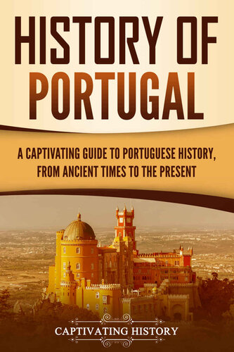 History of Portugal: A Captivating Guide to Portuguese History from Ancient Times to the Present (PDF/EPUB Version)