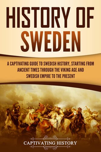 History of Sweden: A Captivating Guide to Swedish History, Starting from Ancient Times through the Viking Age and Swedish Empire to the Present (Scandinavian History) (PDF/EPUB Version)