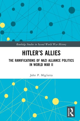 Hitler’s Allies: The Ramifications of Nazi Alliance Politics in World War II (PDF/EPUB Version)
