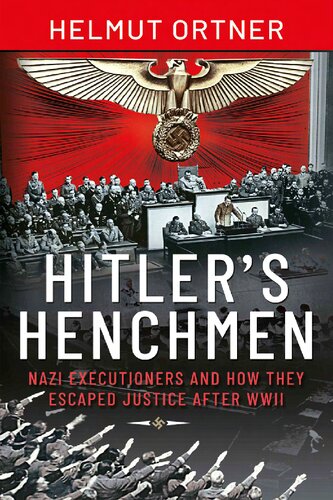 Hitler's Henchmen: Nazi Executioners and How They Escaped Justice After WWII (PDF/EPUB Version)