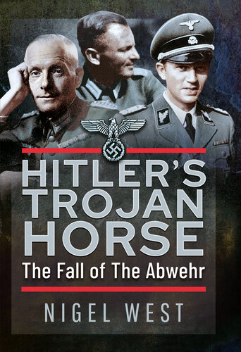 Hitler's Trojan Horse: The Fall of the Abwehr, 1943-1945 (PDF/EPUB Version)