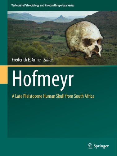 Hofmeyr: A Late Pleistocene Human Skull from South Africa (Vertebrate Paleobiology and Paleoanthropology) (PDF/EPUB Version)