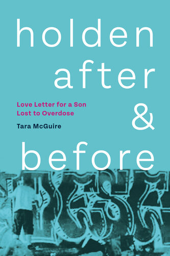 Holden, After and Before: Love Letter for a Son Lost to Overdose (PDF/EPUB Version)