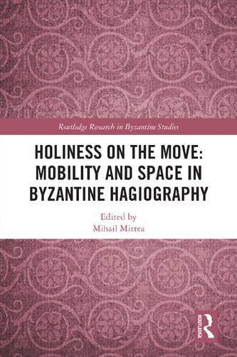 Holiness on the Move: Mobility and Space in Byzantine Hagiography (PDF/EPUB Version)