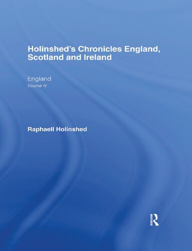 Holinshed?s Chronicles of England, Scotland, and Ireland, Volume IV: England (PDF/EPUB Version)
