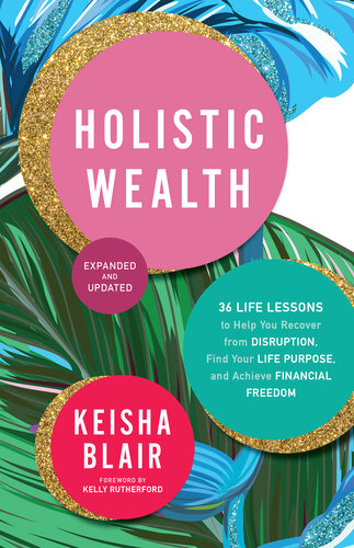 Holistic Wealth (Expanded and Updated): 36 Life Lessons to Help You Recover from Disruption, Find Your Life Purpose, and Achieve Financial Freedom (PDF/EPUB Version)