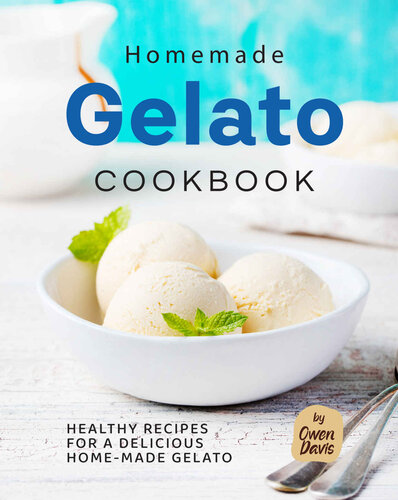 Homemade Gelato Cookbook: Healthy Recipes for a Delicious Home-made Gelato (PDF/EPUB Version)