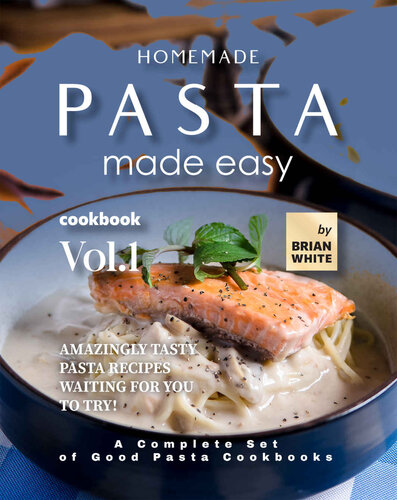 Homemade Pasta Made Easy Cookbook – Vol.1: Amazingly Tasty Pasta Recipes Waiting for You to Try! (PDF/EPUB Version)
