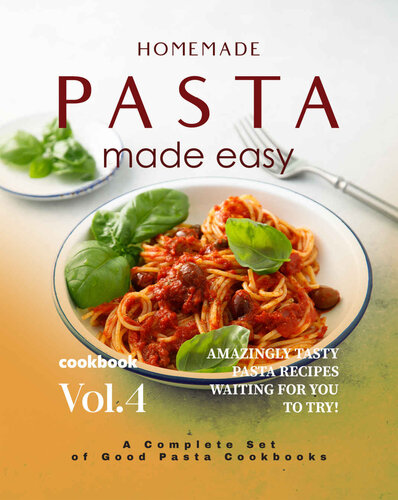 Homemade Pasta Made Easy Cookbook – Vol.4: Amazingly Tasty Pasta Recipes Waiting for You to Try! (PDF/EPUB Version)