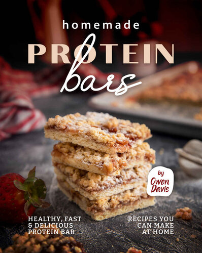 Homemade Protein Bars: Healthy, Fast & Delicious Protein Bar Recipes You Can Make at Home (PDF/EPUB Version)