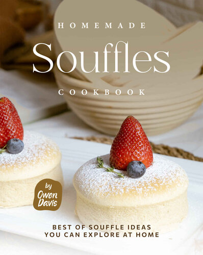 Homemade Souffles Cookbook: Best of Souffle Ideas You Can Explore at Home (PDF/EPUB Version)