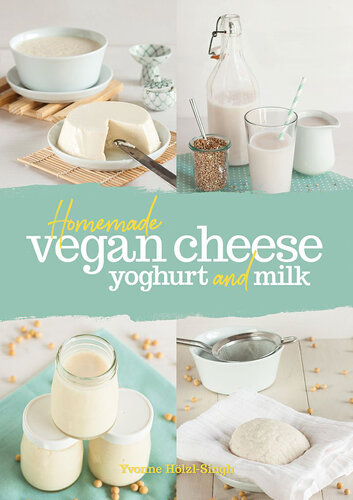 Homemade Vegan Cheese Yoghurt And Milk (PDF/EPUB Version)