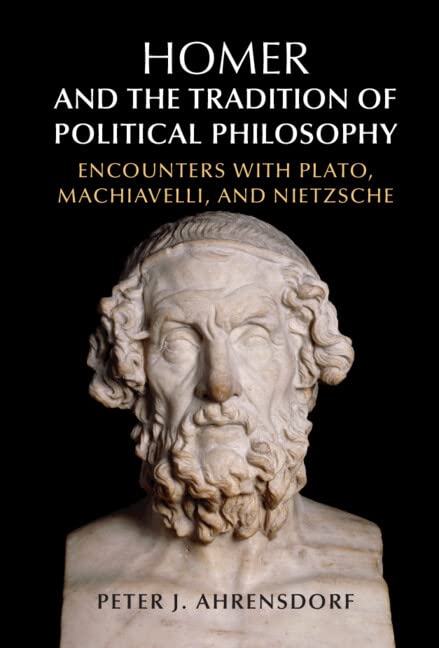 Homer and the Tradition of Political Philosophy: Encounters with Plato, Machiavelli, and Nietzsche (PDF/EPUB Version)