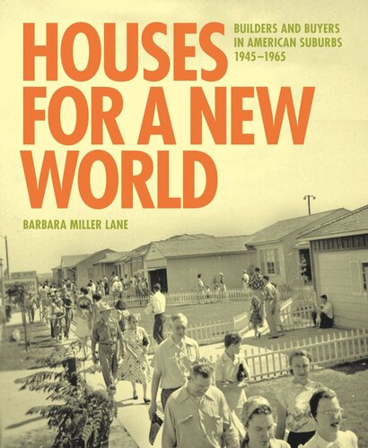 Houses for a New World: Builders and Buyers in American Suburbs, 1945–1965 (PDF/EPUB Version)