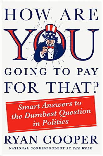 How Are You Going to Pay for That?: Smart Answers to the Dumbest Question in Politics (PDF/EPUB Version)