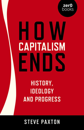 How Capitalism Ends: History, Ideology and Progress (PDF/EPUB Version)