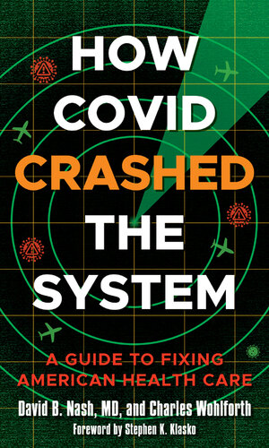 How Covid Crashed the System: A Guide to Fixing American Health Care (PDF/EPUB Version)